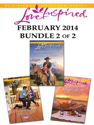 cover image of Love Inspired February 2014 - Bundle 2 of 2: Unexpected Father\Her Valentine Sheriff\A Daughter's Homecoming